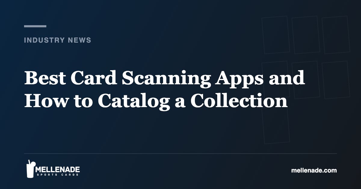 Best Card Scanning Apps and How to Catalog a Collection