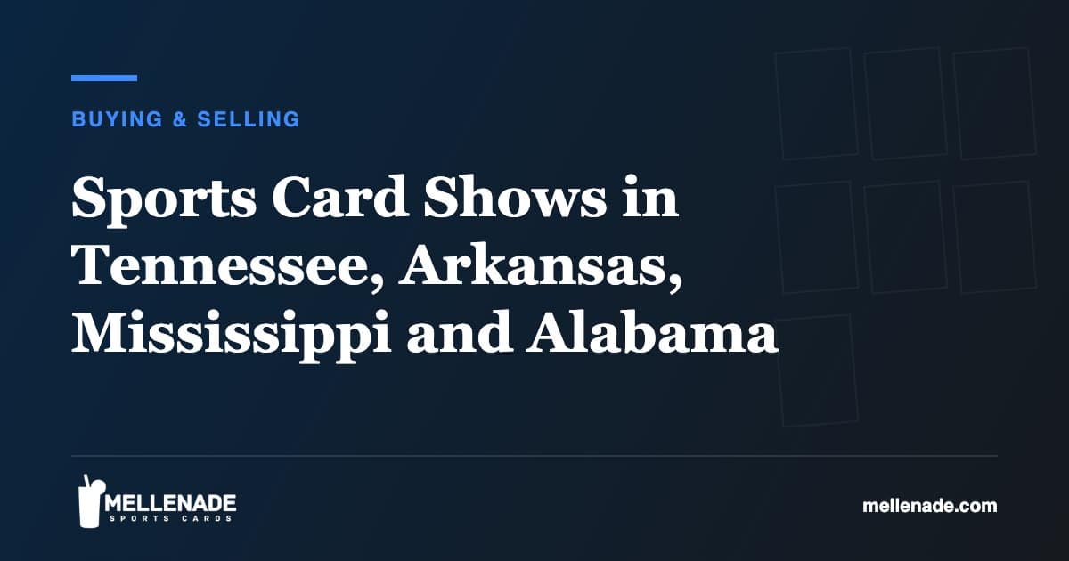 Sports Card Shows in Tennessee, Arkansas, Mississippi and Alabama