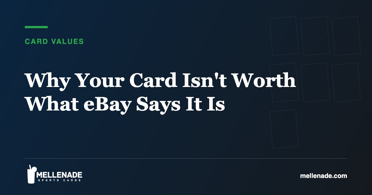 Why Your Card Isn’t Worth What eBay Says It Is