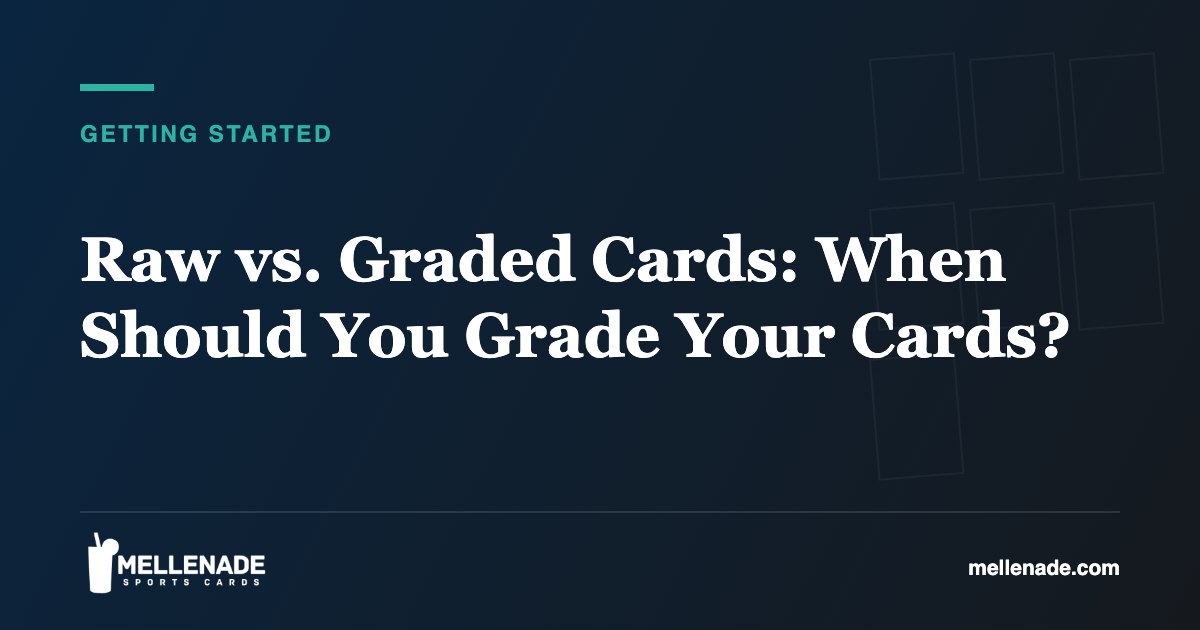 Raw vs. Graded Cards: When Should You Grade Your Cards?