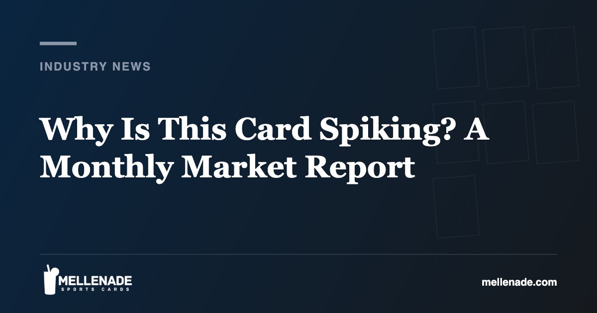 Why Is This Card Spiking? A Monthly Market Report