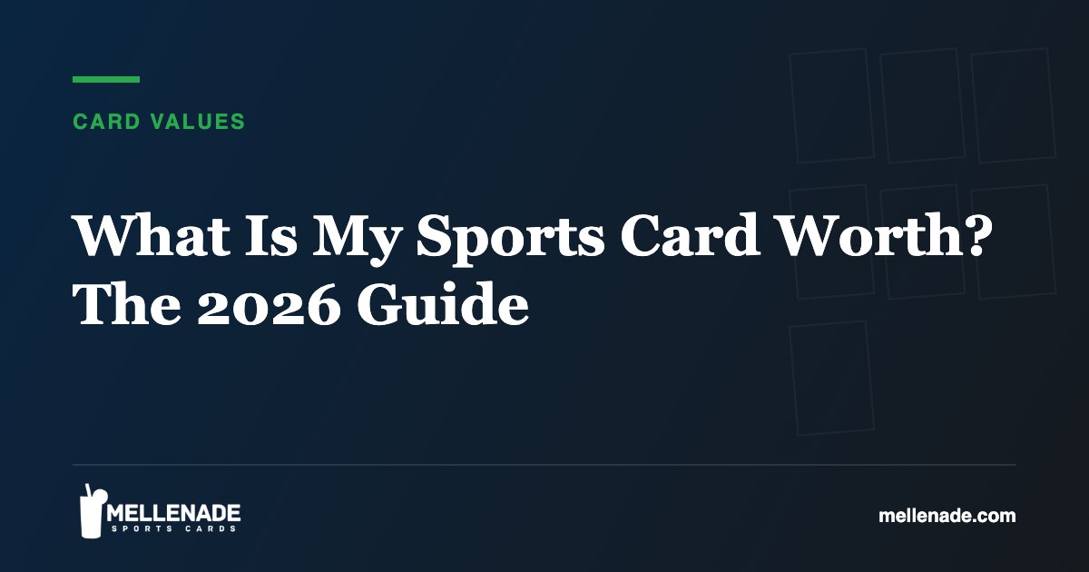 What Is My Sports Card Worth? The 2026 Guide