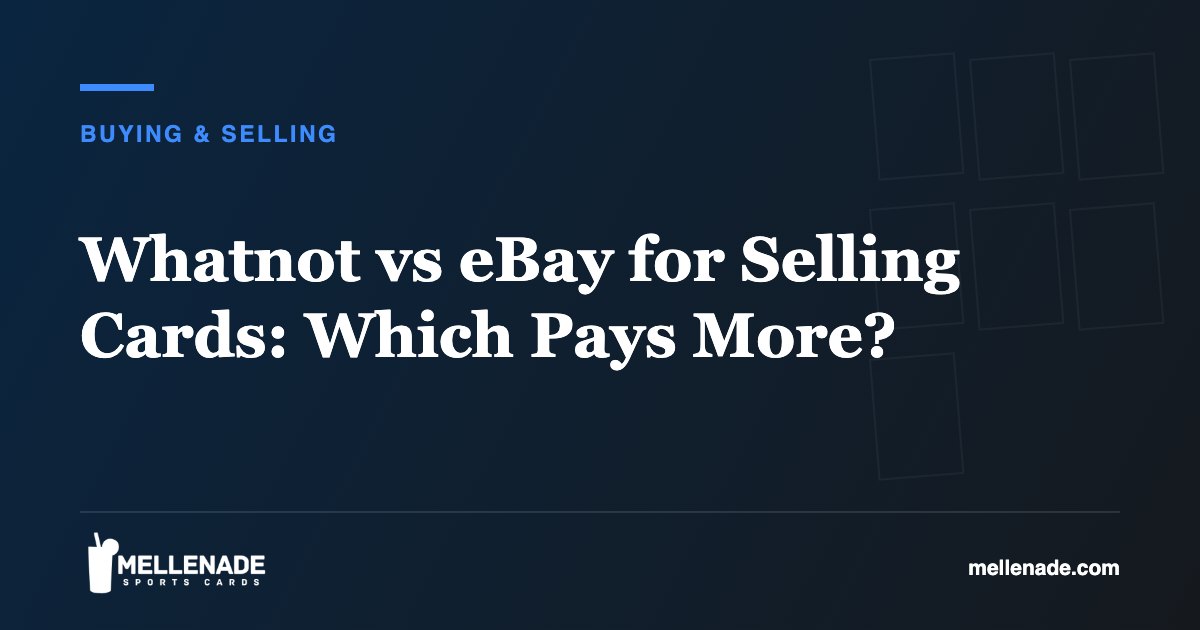Whatnot vs eBay for Selling Cards: Which Pays More?