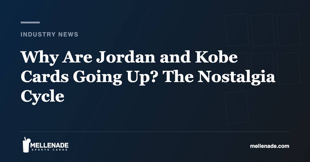 Why Are Jordan and Kobe Cards Going Up? The Nostalgia Cycle
